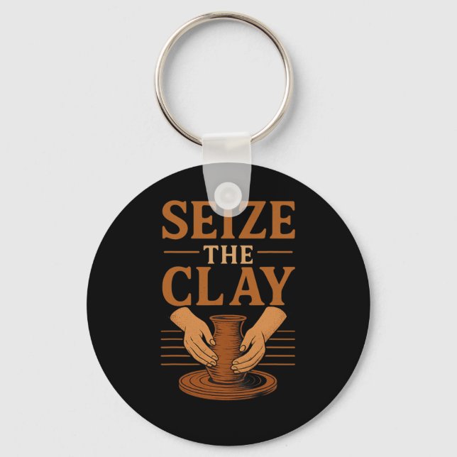Funny Pottery Ceramics Artist Seize The Clay  Key Ring (Front)