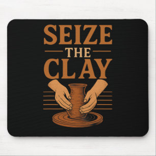 Funny Pottery Ceramics Artist Seize The Clay Mouse Pad