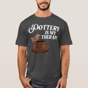 Funny Pottery Gift For Men Women Pottery Artist T-Shirt