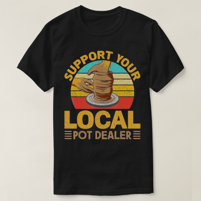 Funny Pottery Gift For Pot Dealer Men Women Potter T-Shirt (Design Front)
