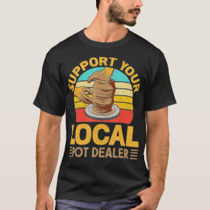 Funny Pottery Gift For Pot Dealer Men Women Potter T-Shirt