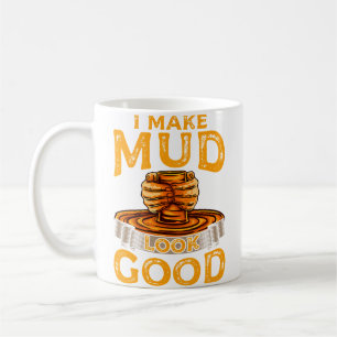 Funny Pottery I Make Mud Look Cool Clay Pottery Coffee Mug