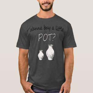 Funny Pottery maker Wanna Buy A Little Pot T-Shirt