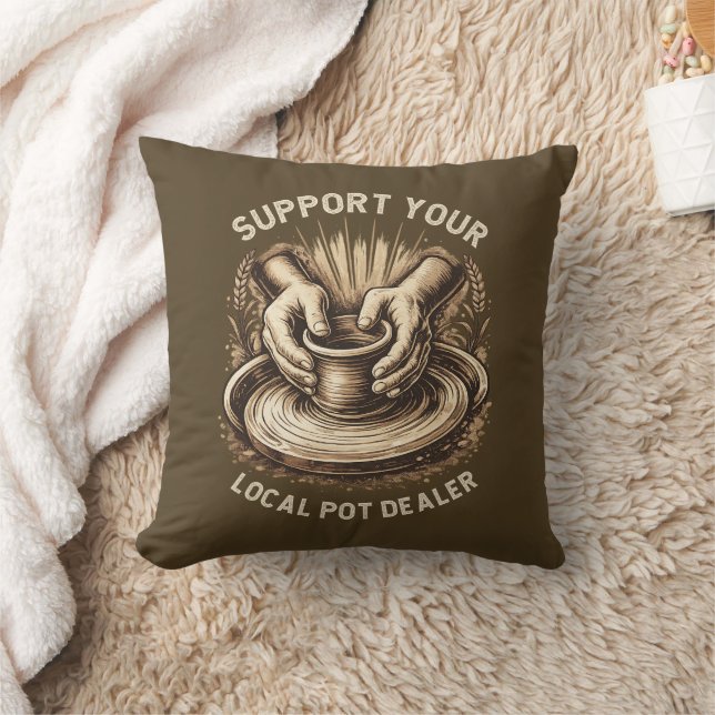 Funny Pottery Support Your Local Pot Dealer Artist Cushion (Blanket)