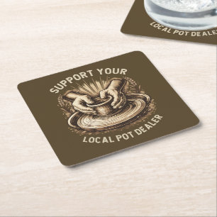 Funny Pottery Support Your Local Pot Dealer Artist Square Paper Coaster