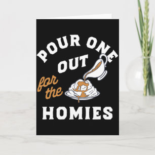 Funny Pour One Out for the Homies Meme Card