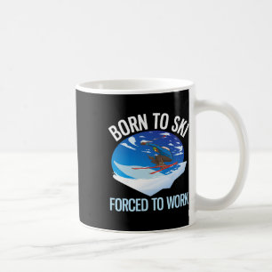 Funny Powder Skiing Born To Ski Forced To Work _1 Coffee Mug