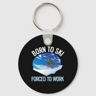 Funny Powder Skiing Born To Ski Forced To Work _1 Key Ring