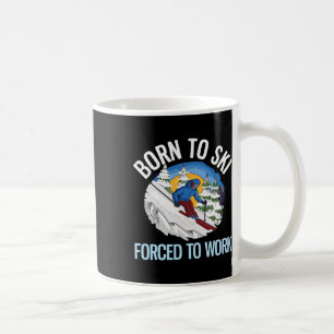 Funny Powder Skiing Born To Ski Forced To Work  Coffee Mug