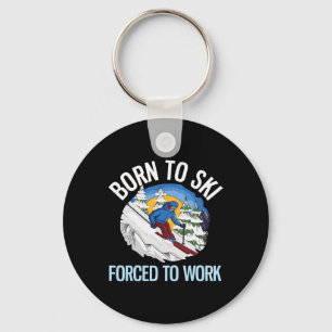 Funny Powder Skiing Born To Ski Forced To Work Key Ring