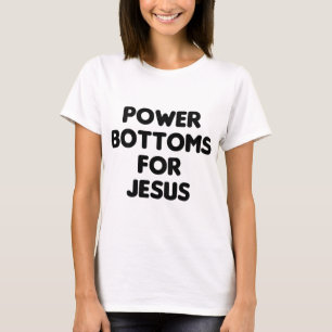 Funny Power Bottoms For Jesus - PRINTED ON BACK ON T-Shirt