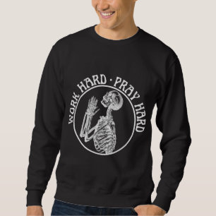 FUNNY PRAYING SKELETON WORK HARD PRAY HARD WHITE SWEATSHIRT