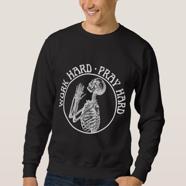 FUNNY PRAYING SKELETON WORK HARD PRAY HARD WHITE SWEATSHIRT (Front)
