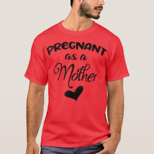 Funny Pregnant As A Mother Pregnancy Announcement  T-Shirt