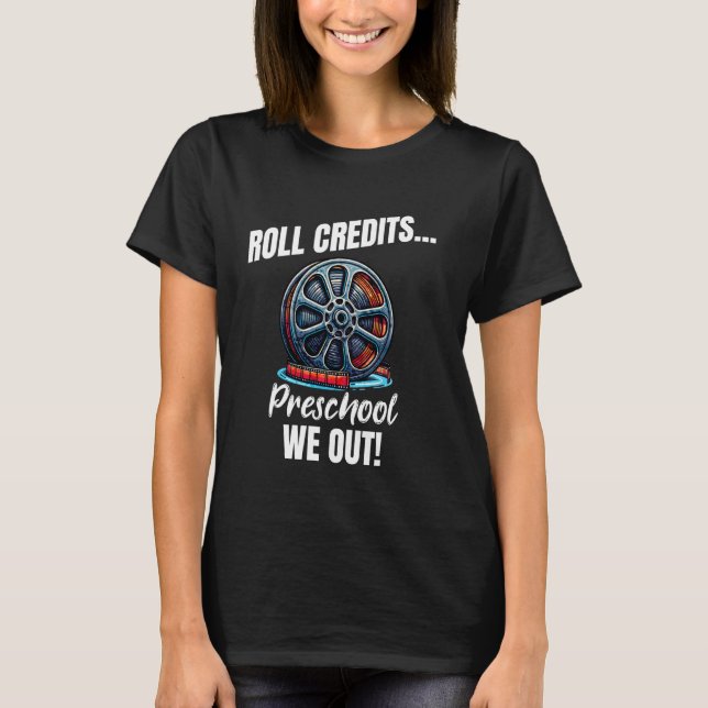 Funny Preschool Graduation Roll Credits We Out Tea T-Shirt (Front)