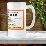 Funny Prescription Label Frosted Beer Mug<br><div class="desc">Add a name to this funny "prescription" frosted beer mug for a perfectly unique gift idea! Or,  fill your own prescription for a little something for yourself.</div>