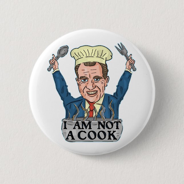 Funny President Richard Nixon I am Not a Cook Chef 6 Cm Round Badge (Front)
