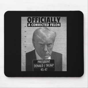 Funny President Trump Is Officially A Convicted Fe Mouse Pad