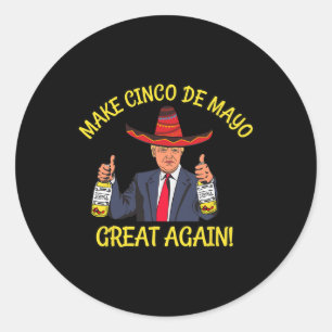 Funny President Trump Make Cinco De Mayo Great Aga Classic Round Sticker