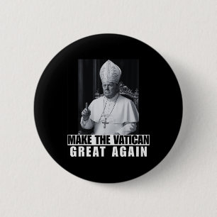 Funny President Trump Wants To Be The Next Pope Ch 6 Cm Round Badge