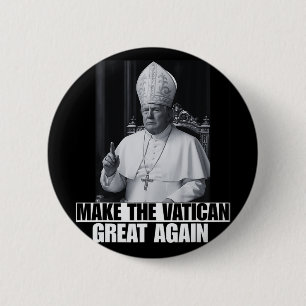 Funny President Trump Wants To Be The Next Pope Ch 6 Cm Round Badge