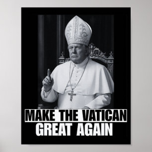 Funny President Trump Wants To Be The Next Pope Ch Poster