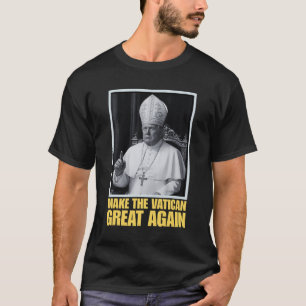 Funny President Trump Wants To Be The Next Pope Ch T-Shirt