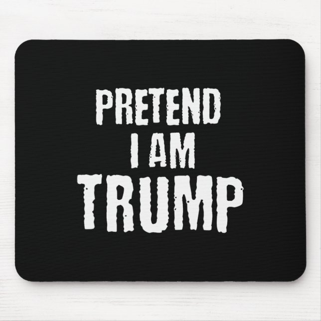Funny Pretend I Am Trump Halloween Political Costu Mouse Pad (Front)