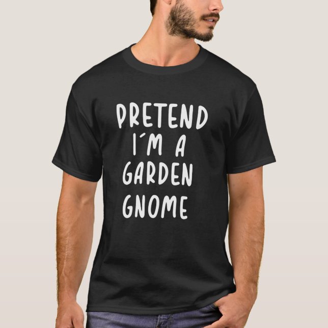 Funny Pretend I m a Garden Gnome Halloween Lazy Co T-Shirt (Front)