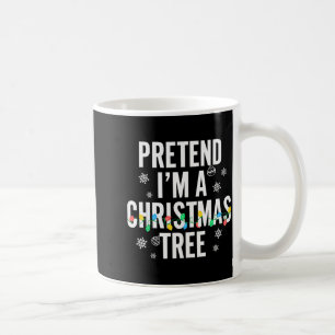 Funny Pretend I'm A Christmas Tree Christmas For W Coffee Mug
