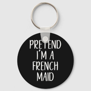 Funny Pretend I'm A French Maid Costume Halloween Key Ring