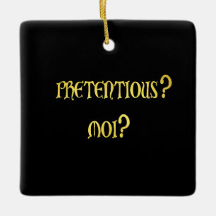 Funny Pretentious Joke Ceramic Ornament