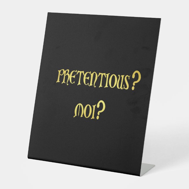Funny Pretentious Joke Pedestal Sign (Front)