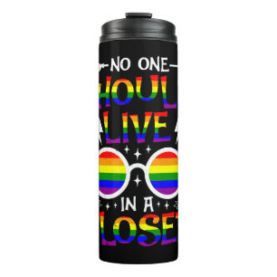 Funny Pride No One Should Live In A Closet Support Thermal Tumbler