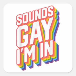 Funny Pride Shirts Sounds Gay I'm In Square Sticker