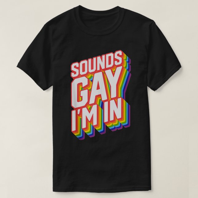 Funny Pride Sounds Gay Im In T-Shirt (Design Front)