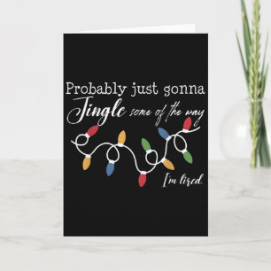 Funny Probably Just Gonna Jingle Some Of The Way I Card