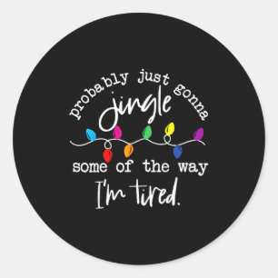 Funny Probably Just Gonna Jingle Some Of The Way I Classic Round Sticker