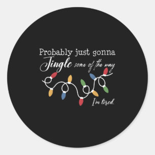 Funny Probably Just Gonna Jingle Some Of The Way I Classic Round Sticker