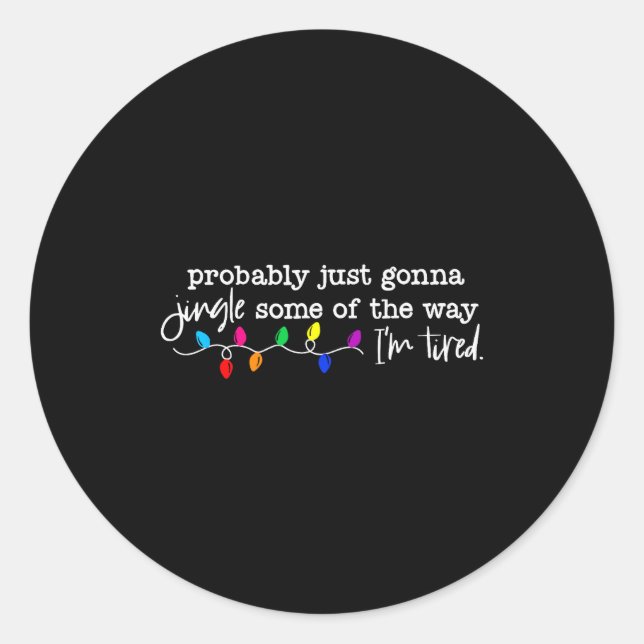 Funny Probably Just Gonna Jingle Some Of The Way I Classic Round Sticker (Front)