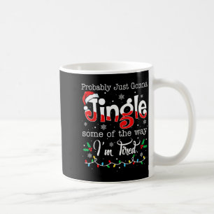 Funny Probably Just Gonna Jingle Some Of The Way I Coffee Mug