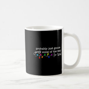 Funny Probably Just Gonna Jingle Some Of The Way I Coffee Mug