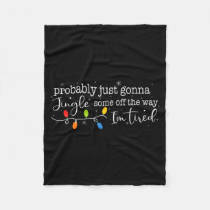 Funny Probably Just Gonna Jingle Some Of The Way I Fleece Blanket