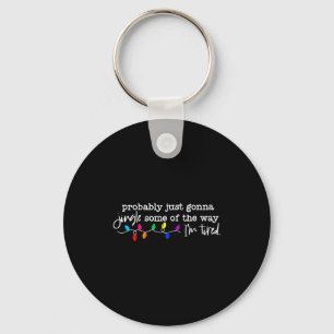 Funny Probably Just Gonna Jingle Some Of The Way I Key Ring