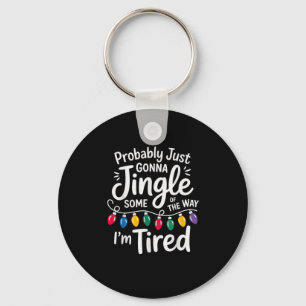 Funny Probably Just Gonna Jingle Some Of The Way I Key Ring