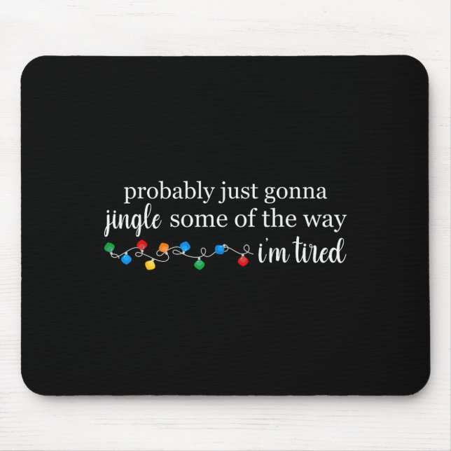 Funny Probably Just Gonna Jingle Some Of The Way I Mouse Pad (Front)