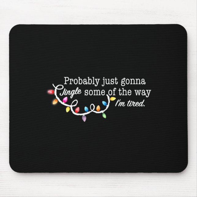 Funny Probably Just Gonna Jingle Some Of The Way I Mouse Pad (Front)