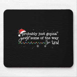 Funny Probably Just Gonna Jingle Some Of The Way I Mouse Pad
