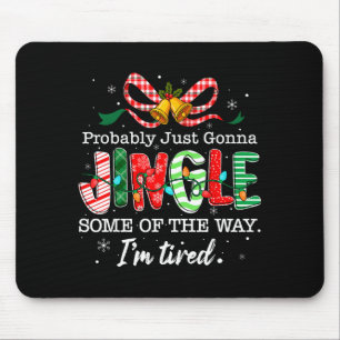 Funny Probably Just Gonna Jingle Some Of The Way I Mouse Pad