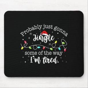 Funny Probably Just Gonna Jingle Some Of The Way I Mouse Pad
